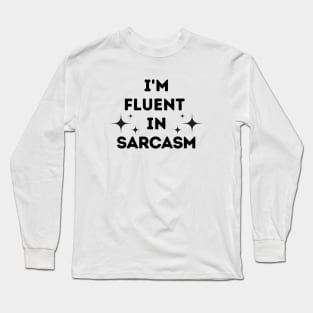 I'm Fluent in Sarcasm Long Sleeve T-Shirt